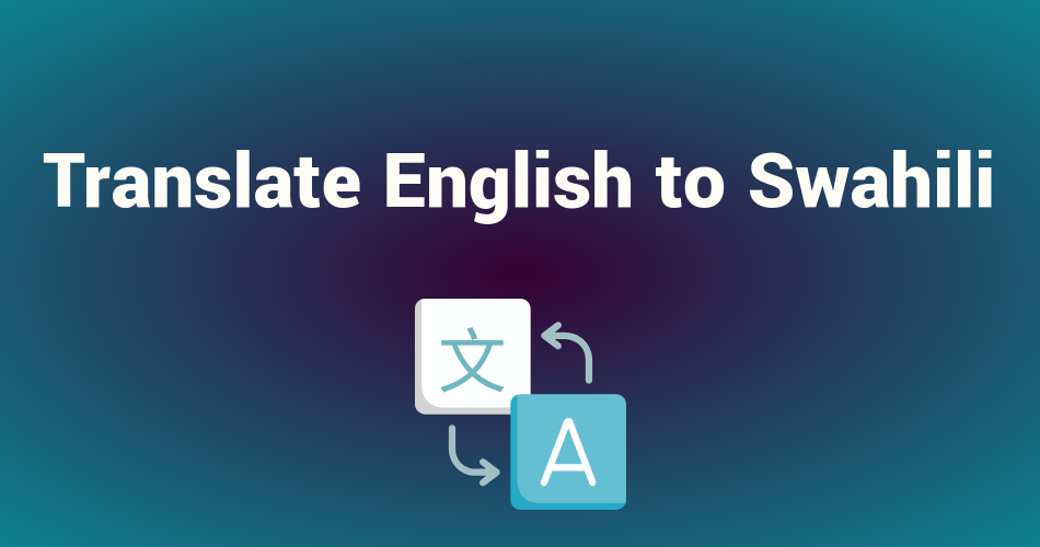 Translate English to Swahili